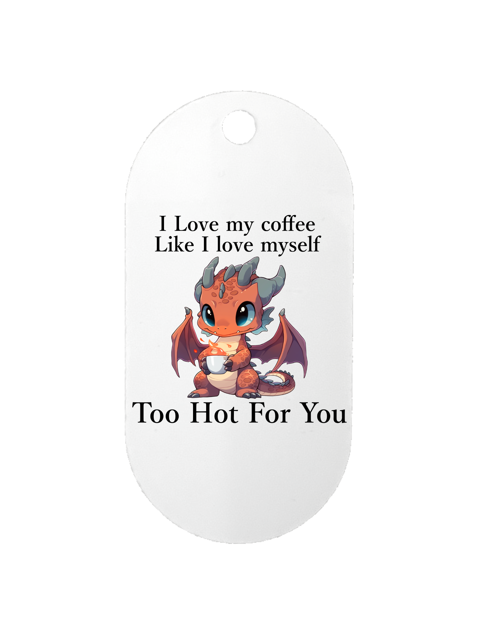 Too Hot For You - Dog Tag