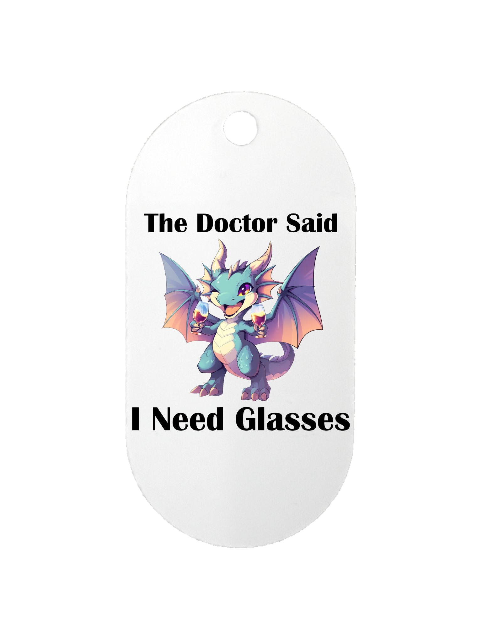 The Doctor Said I Need Glasses - Dog Tag