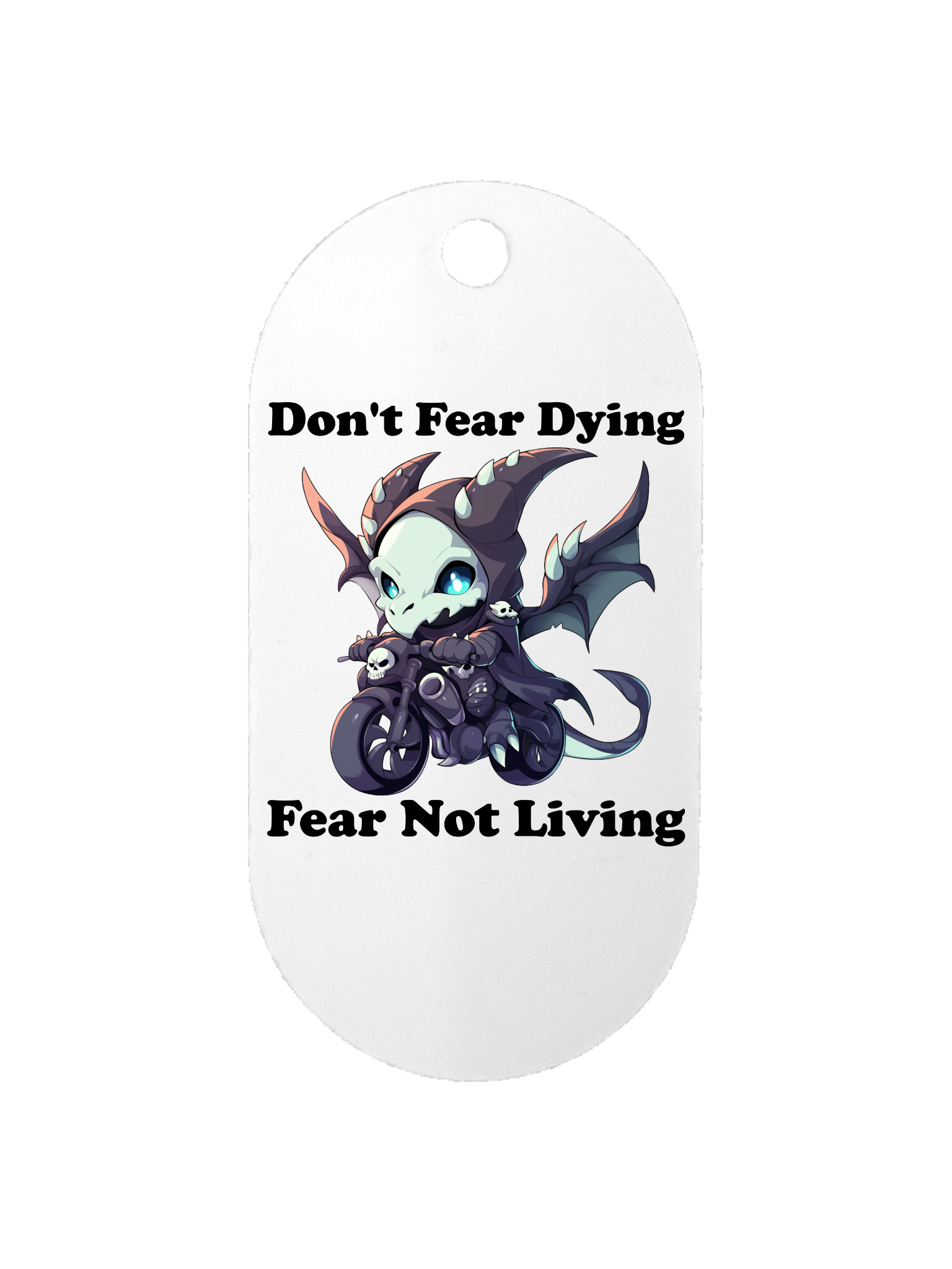 Don't Fear Dying, Fear Not Living - Dog Tag