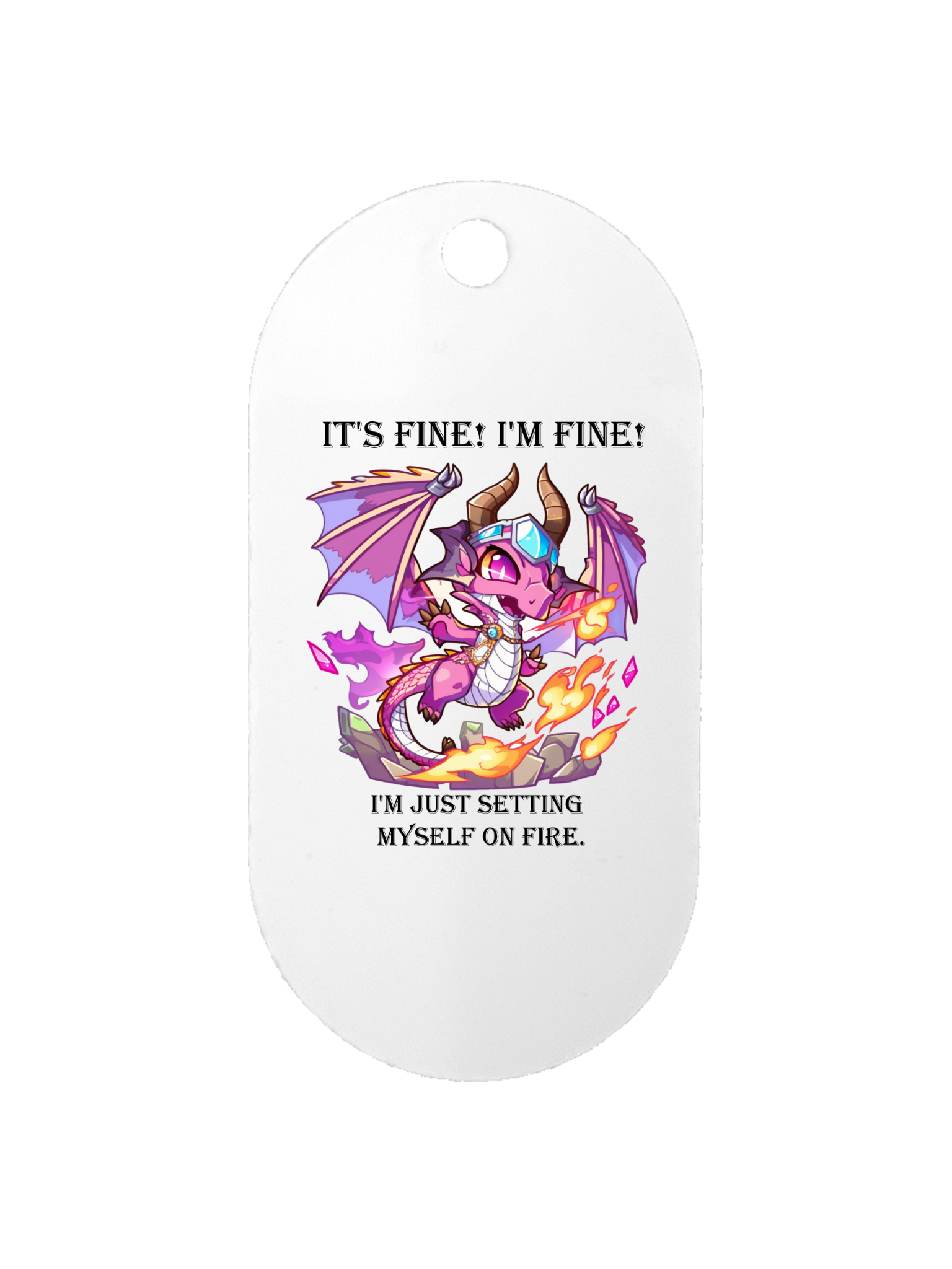 I'm Fine, Just Setting Myself on Fire - Dog Tag