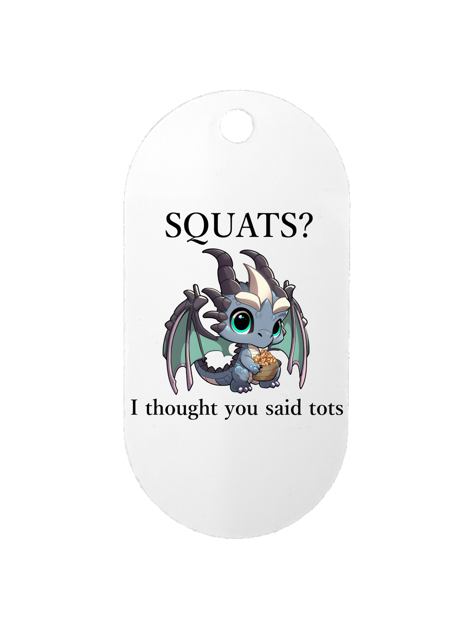 Squats? I Thought you said Tots - Dog Tag