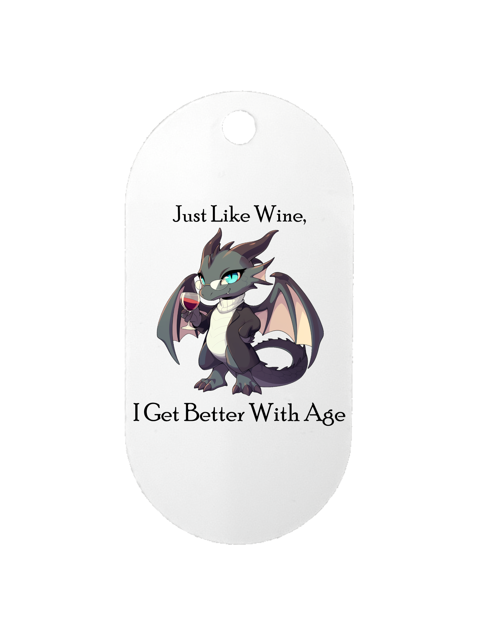 Just Like Wine, I Get Better With Age - Dog Tag
