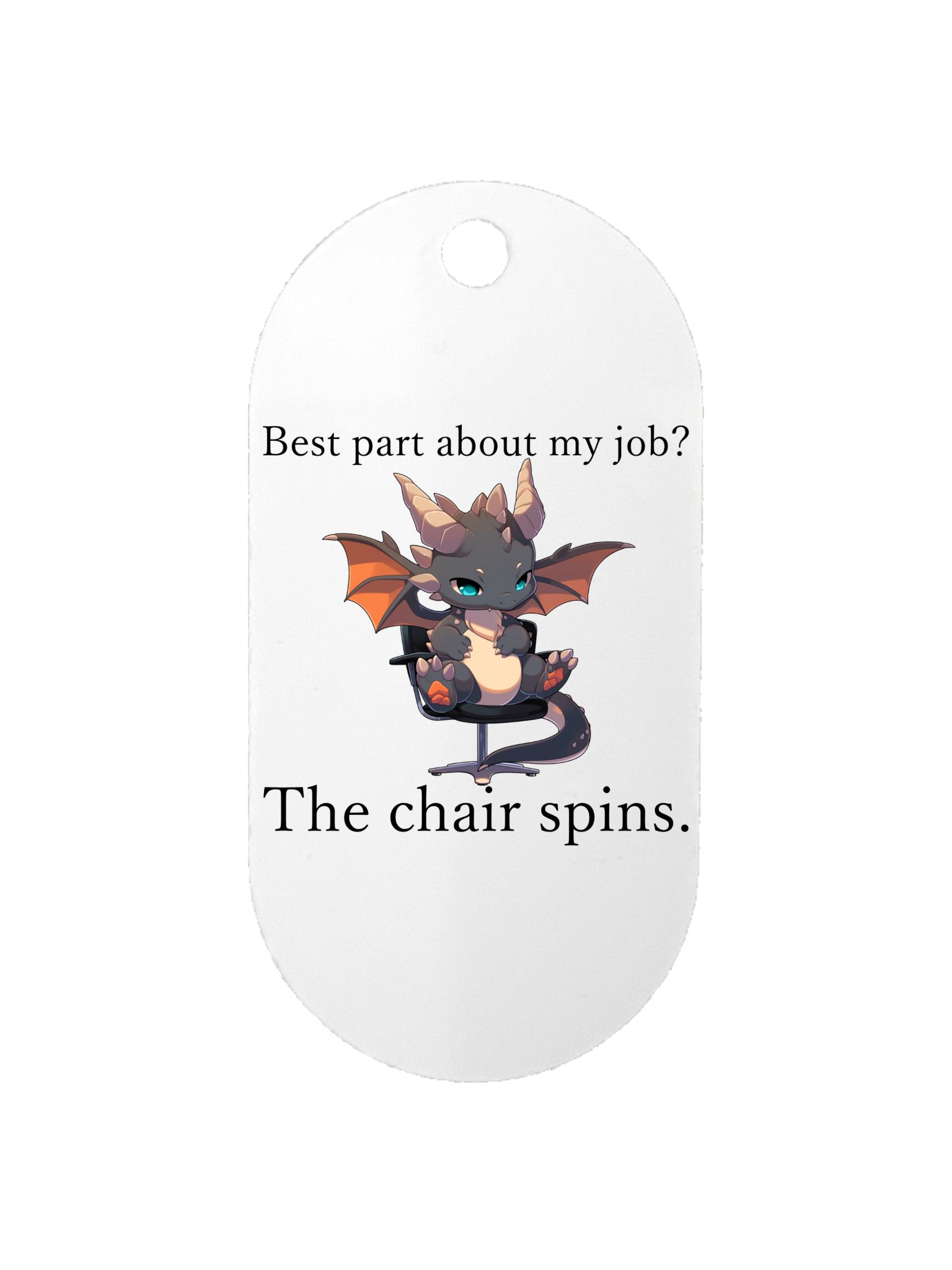 Best part about my job? The chair spins. - Dog tag