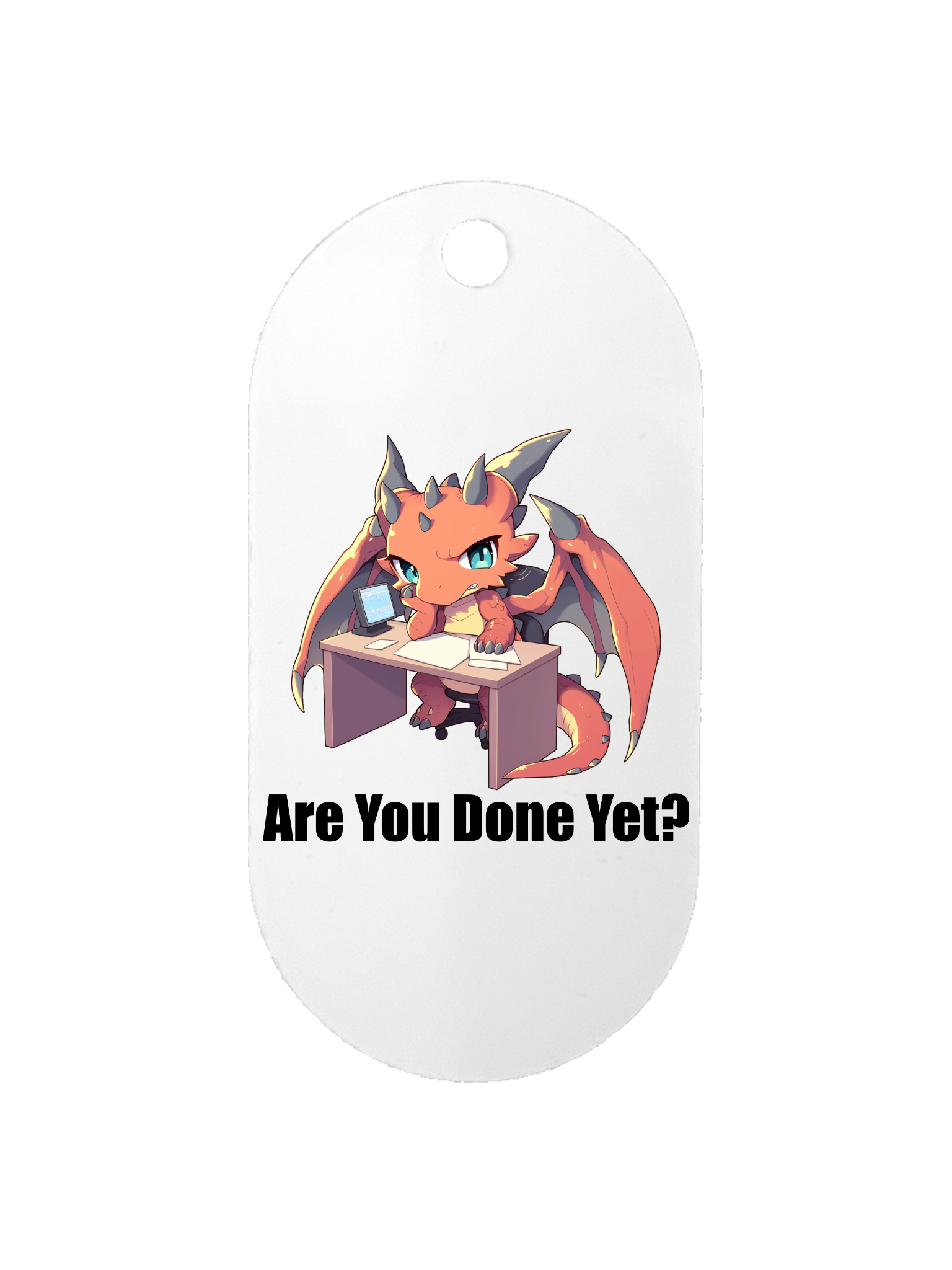 Are You Done Yet? - Dog Tag