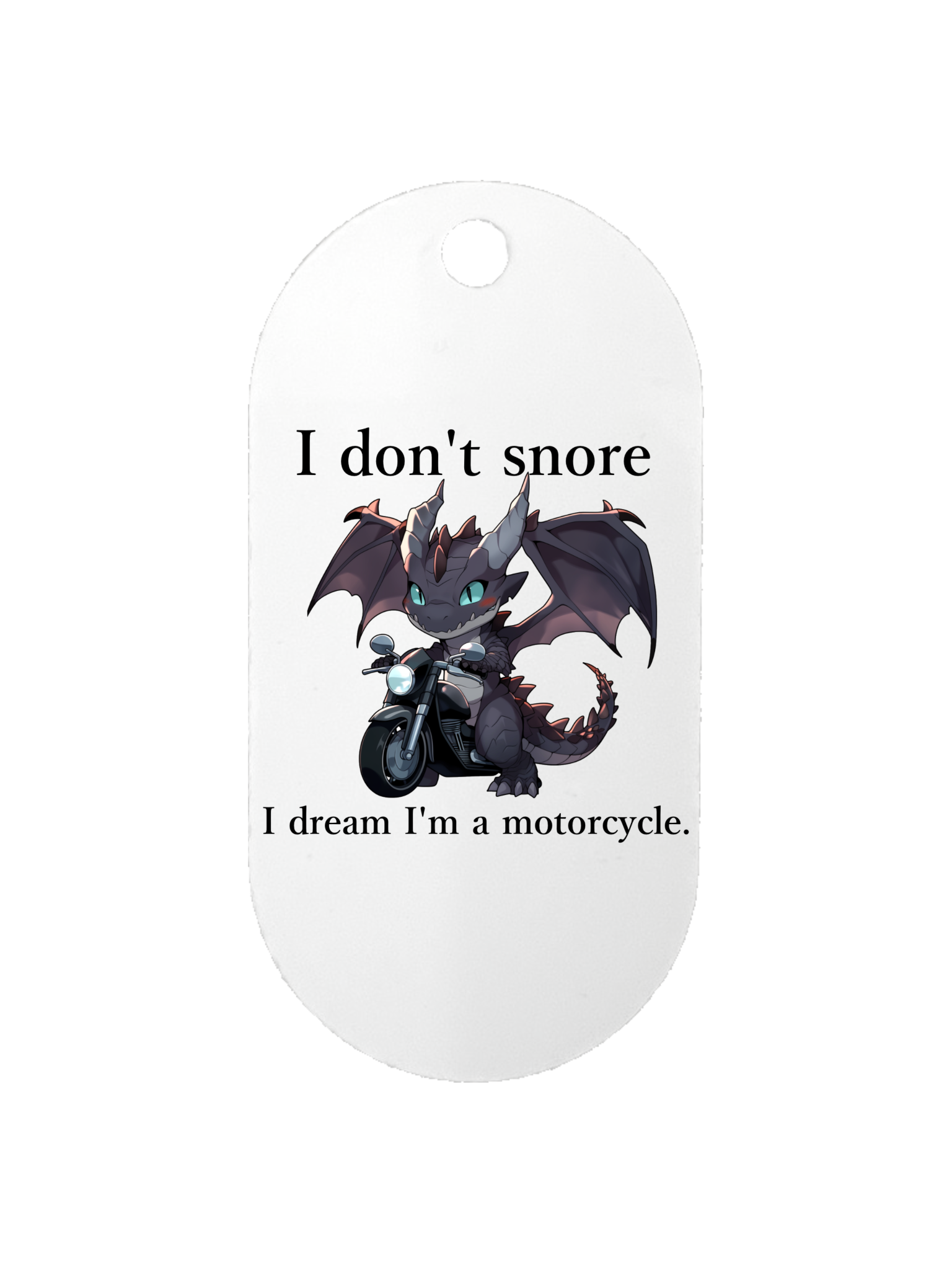 I Don't Snore, I Dream I'm a Motorcycle - Dog Tag