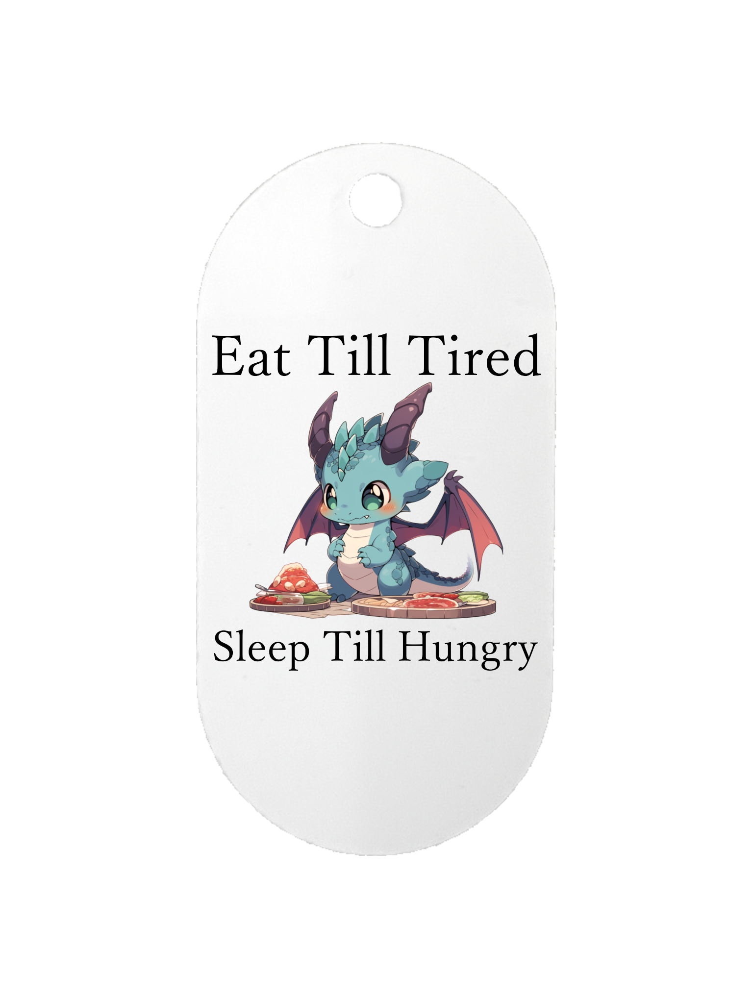 Eat Till Tired, Sleep Till Hungry - Dog Tag