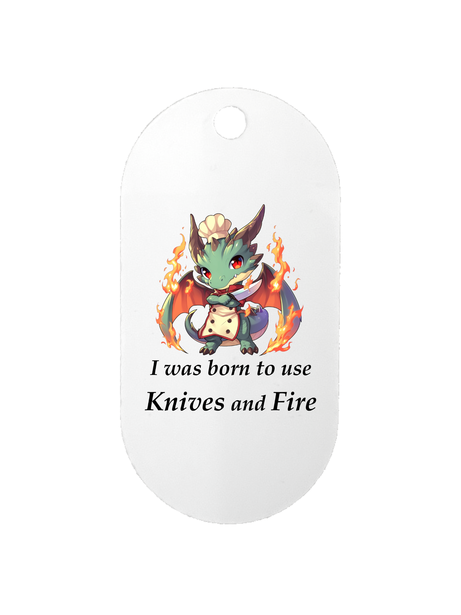 I Was Born to use Knives and Fire - Dog Tag
